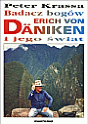 Badacz bogów Erich von Däniken i jego świat - Peter Krassa