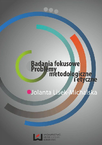Badania fokusowe. Problemy metodologiczne i etyczne - Jolanta Lisek-Michalska