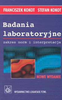 Badania laboratoryjne. Zakres norm i interpretacja - Franciszek Kokot, Stefan Kokot