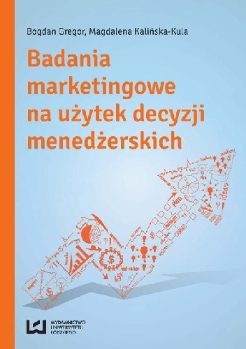 Badania marketingowe na użytek decyzji menedżerskich - Bogdan Gregor, Magdalena Kalińska-Kula