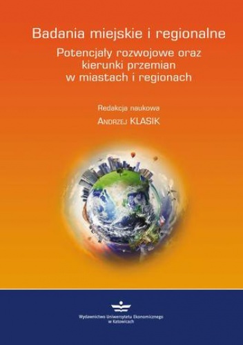 Badania miejskie i regionalne. Potencjały rozwojowe oraz kierunki przemian w miastach i regionach - ANDRZEJ KLASIK
