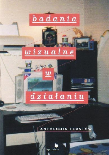 BADANIA WIZUALNE W DZIAŁANIU. ANTOLOGIA TEKSTÓW. - Krzysztof Olechnicki