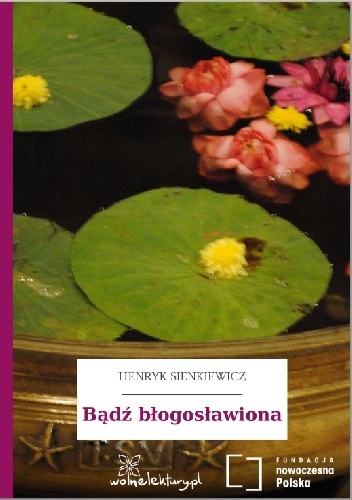Bądź błogosławiona - Henryk Sienkiewicz