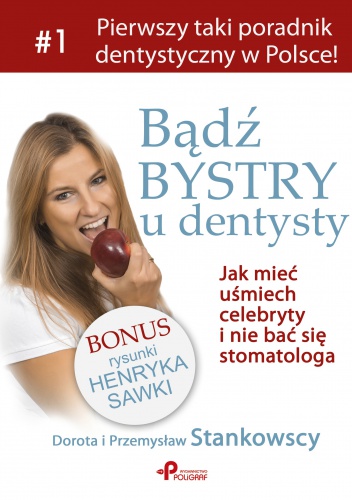 Bądź bystry u dentysty. Czyli jak mieć uśmiech celebryty  i nie bać się stomatologa. - Dorota Stankowska, Przemysław Stankowski