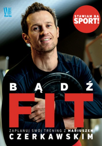 Bądź FIT. Zacznij swój trening z Mariuszem Czerkawskim - Mariusz Czerkawski