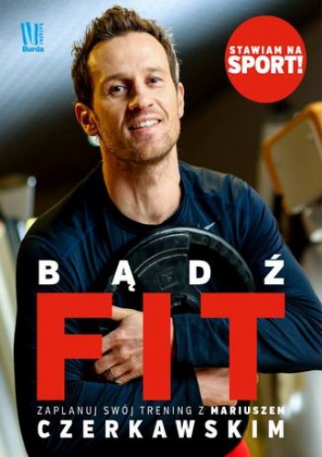 Bądź FIT. Zaplanuj swój trening z Mariuszem Czerkawskim - Mariusz Czerkawski