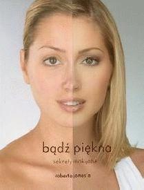 Bądź piękna. Sekrety makijażu - Robert Jones