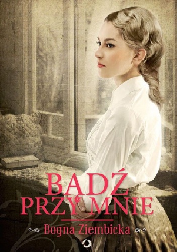 Bądź przy mnie - Bogna Ziembicka