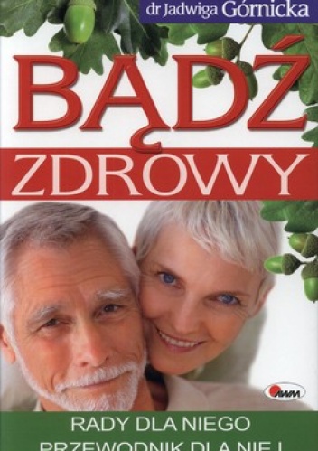 Bądź zdrowy. Rady dla niego. Przewodnik dla niej - Jadwiga Górnicka