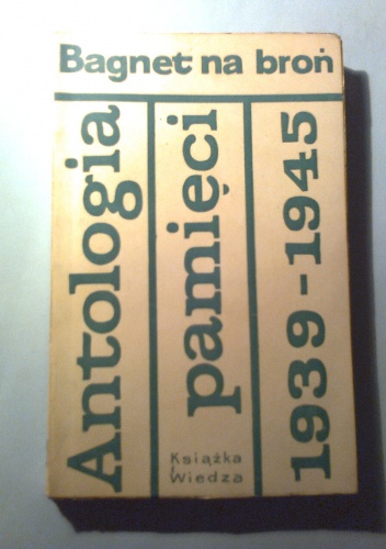 Bagnet na broń. Antologia pamięci 1939-1945