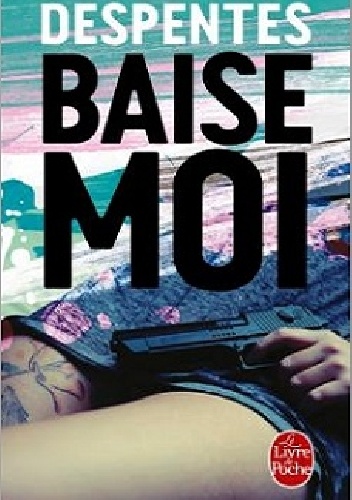 Baise-moi - Virginie Despentes