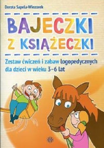 Bajeczki z książeczki Zestaw ćwiczeń i zabaw logopedycznych - Dorota Sapela-Wiezorek