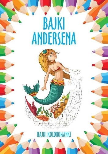 Bajki Andersena. Bajki kolorowanki - praca zbiorowa