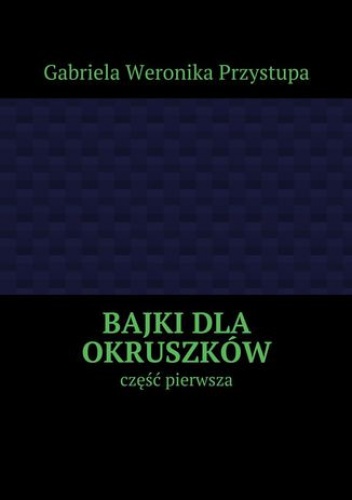 Bajki dla okruszków - Gabriela Przystupa