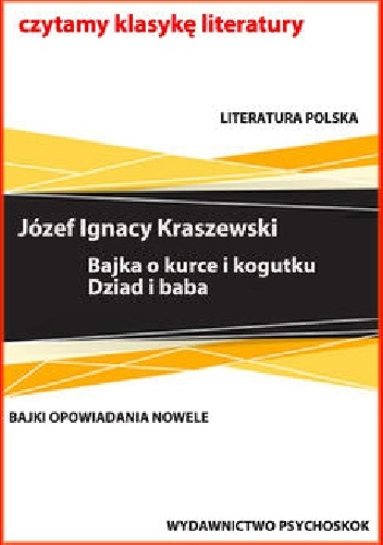 Bajki i opowiadania. Bajka o kurce i kogutku. Dziad i baba - Józef Ignacy Kraszewski