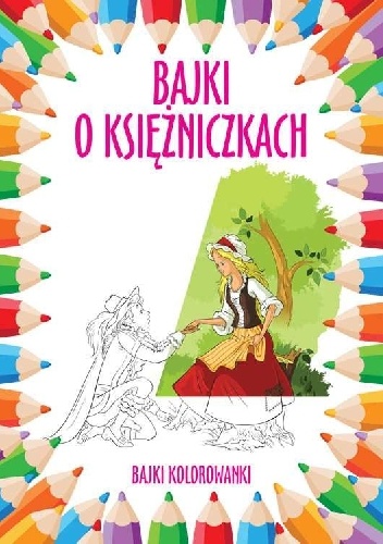 Bajki kolorowanki. Bajki o księżniczkach - praca zbiorowa