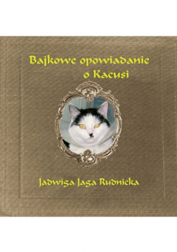 Bajkowe opowiadanie o Kacusi - Jadwiga Rudnicka