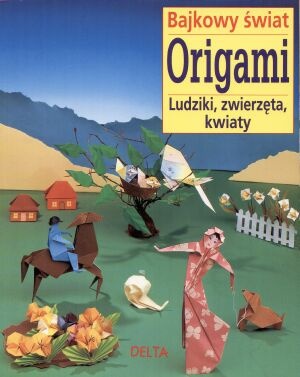Bajkowy świat origami - ludziki, zwierzęta, kwiaty - Zülal Aytüre-Scheele