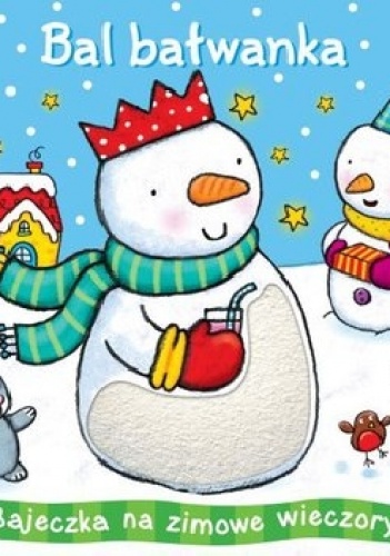 Bal bałwanka. Bajeczka na zimowe wieczory - opracowanie zbiorowe
