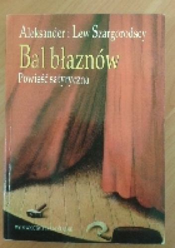 Bal błaznów. Powieść satyryczna - Aleksander i Lew Szargorodscy