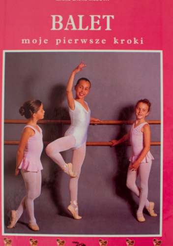 Balet - moje pierwsze kroki - Marie-Laure Medova