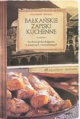 Bałkańskie Zapiski Kuchenne. Książka 1. Kuchnia jarska Bułgarów w przepisach i komentarzach - Iliana Genew-Puhalewa