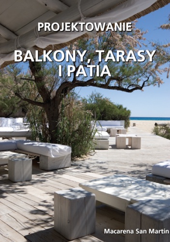Balkony, tarasy i patia. Projektowanie - Macarena San Martin