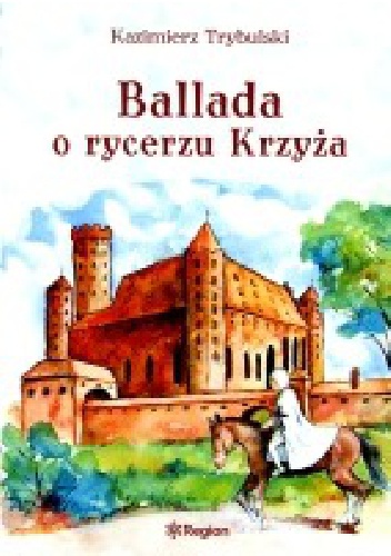 Ballada o rycerzu Krzyża - Kazimierz Trybulski