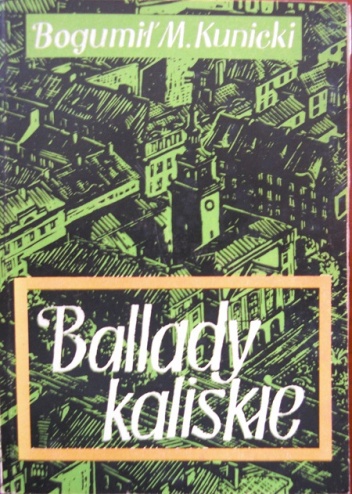 Ballady kaliskie - Bogumił M. Kunicki