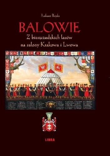 Balowie. Z bieszczadzkich lasów na salony Krakowa i Lwowa - Łukasz Bajda