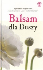 Balsam dla Duszy, czyli Opowieści otwierające serca i rozgrzewające ducha - Jack Canfield, Mark Victor Hansen