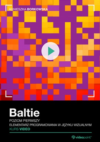 Baltie. Kurs video. Poziom pierwszy. Elementarz programowania w języku wizualnym - Agnieszka Borkowska