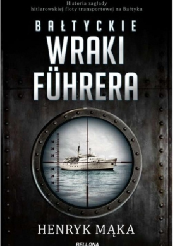 Bałtyckie wraki Fuhrera - Henryk Mąka