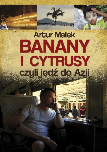 Banany i cytrusy, czyli jedź do Azji - Artur Malek