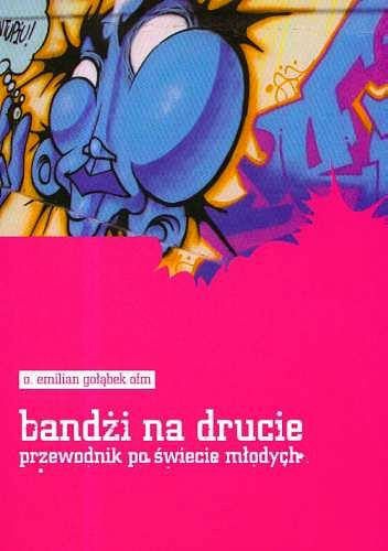 Bandżi na drucie: przewodnik po świecie młodych - Emilian Gołąbek
