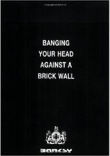 Banging Your Head Against a Brick Wall