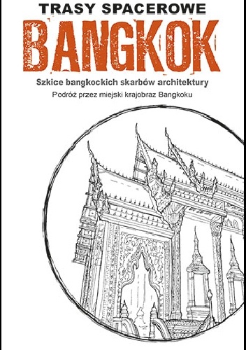 Bangkok: trasy spacerowe. Szkice bangkockich skarbów architektury. Podróż przez miejski krajobraz Bangkoku - Gregory Byrne Bracken