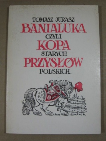 Banialuka, czyli kopa starych przysłów polskich - Tomasz Jurasz