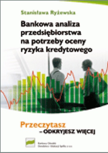 Bankowa analiza przedsiębiorstwa na potrzeby oceny ryzyka kredytowego - Stanisława Ryżewska