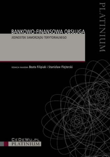 Bankowo-finansowa obsługa jednostek samorządu terytorialnego - Stanisław Flejterski, Beata Filipiak