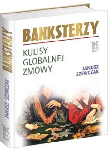 Banksterzy. Kulisy globalnej zmowy - Janusz Szewczak