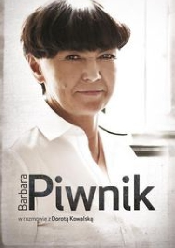 Barbara Piwnik w rozmowie z Dorotą Kowalską - Dorota Kowalska