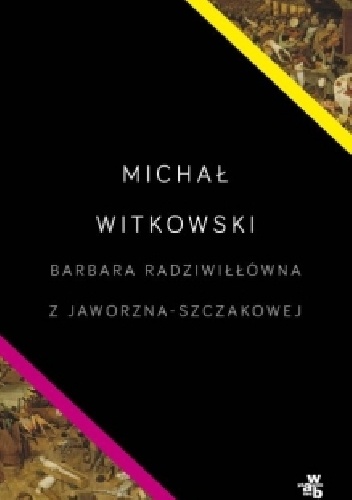 Barbara Radziwiłłówna z Jaworzna-Szczakowej - Michał Witkowski
