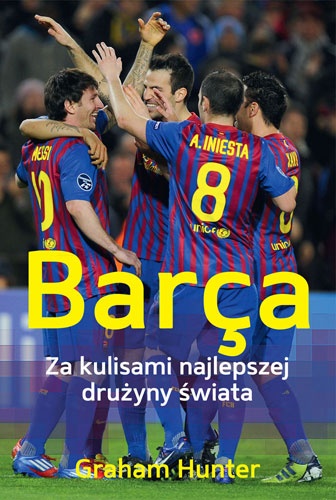 Barça. Za kulisami najlepszej drużyny świata - Graham Hunter