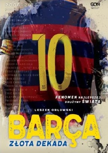 Barça. Złota dekada - Leszek Orłowski