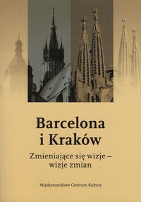 Barcelona i Kraków. Zmieniające się wizje - wizje zmian - Jacek Purchla