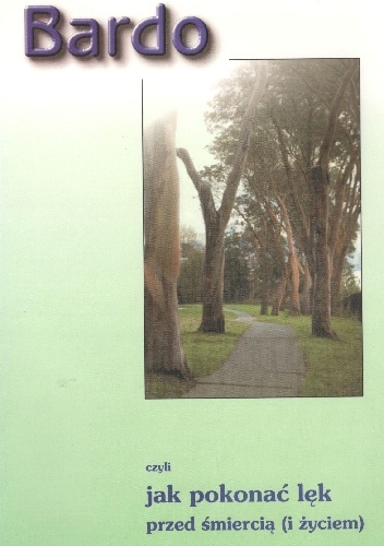 Bardo czyli jak pokonać lek przed śmiercią (i życiem)