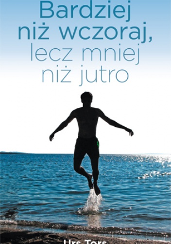 Bardziej niż wczoraj, lecz mniej niż jutro - Urs Tors