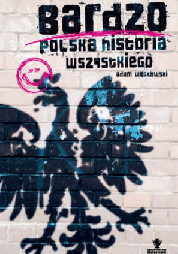 Bardzo polska historia wszystkiego - Adam Węgłowski