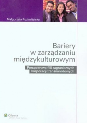 Bariery w zarządzaniu międzykulturowym. Perspektywa filii zagranicznych korporacji transnarodowych - Małgorzata Rozkwitalska